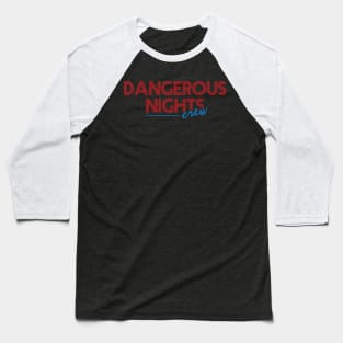 Dangerous Nights Crew Text Design Baseball T-Shirt